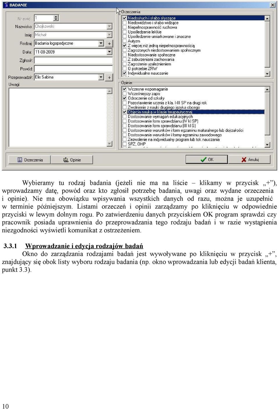 Po zatwierdzeniu danych przyciskiem OK program sprawdzi czy pracownik posiada uprawnienia do przeprowadzania tego rodzaju badań i w razie wystąpienia niezgodności wyświetli komunikat z ostrzeżeniem.