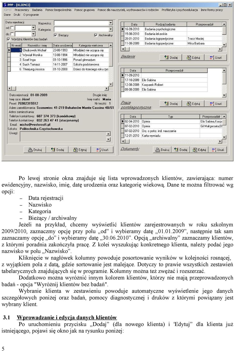 przy polu od i wybieramy datę 01.01.2009, następnie tak sam zaznaczamy opcję do i wybieramy datę 30.06.2010. Opcją archiwalny zaznaczamy klientów, z którymi poradnia zakończyła pracę.