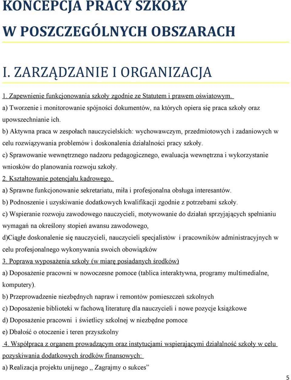 b) Aktywna praca w zespołach nauczycielskich: wychowawczym, przedmiotowych i zadaniowych w celu rozwiązywania problemów i doskonalenia działalności pracy szkoły.