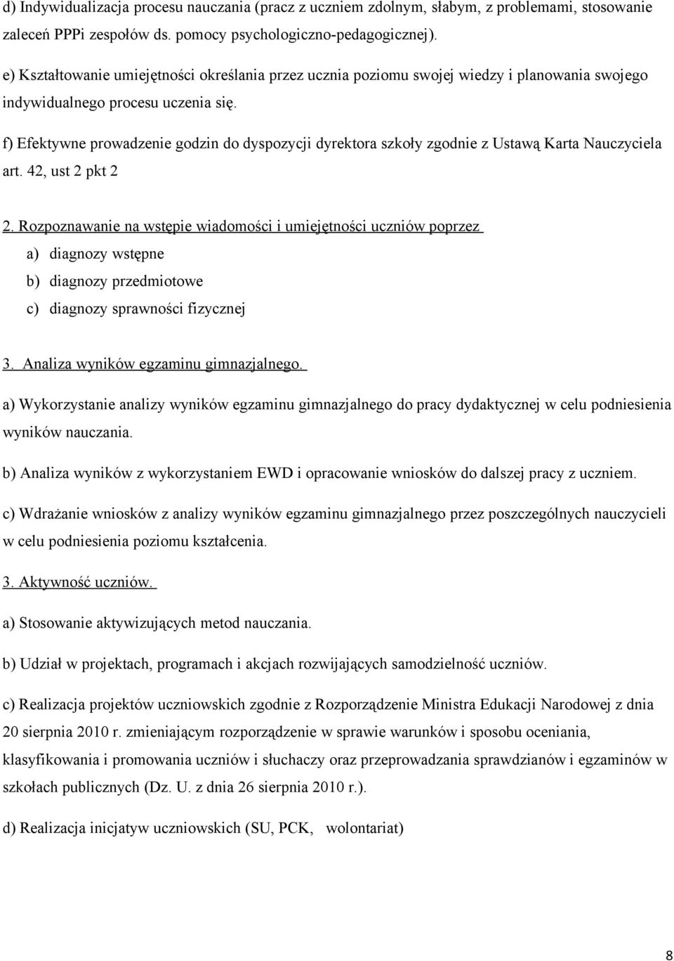 f) Efektywne prowadzenie godzin do dyspozycji dyrektora szkoły zgodnie z Ustawą Karta Nauczyciela art. 42, ust 2 pkt 2 2.