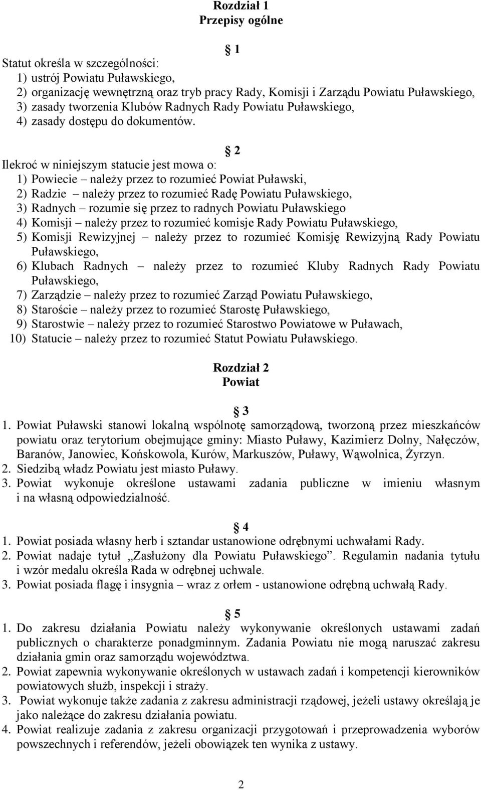 2 Ilekroć w niniejszym statucie jest mowa o: 1) Powiecie należy przez to rozumieć Powiat Puławski, 2) Radzie należy przez to rozumieć Radę Powiatu Puławskiego, 3) Radnych rozumie się przez to radnych