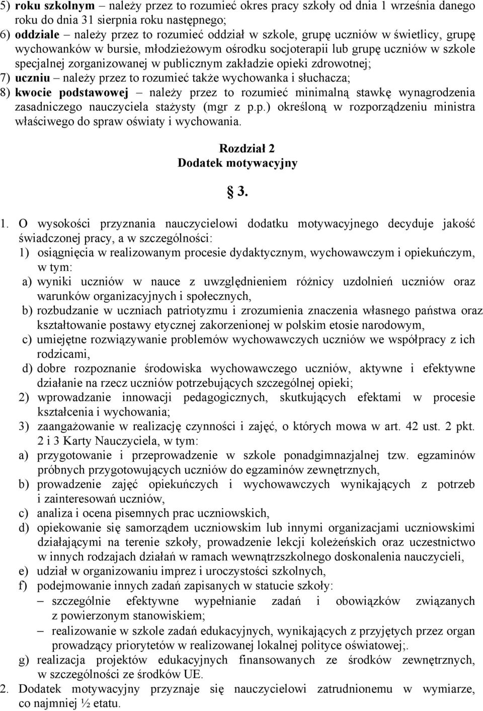 rozumieć także wychowanka i słuchacza; 8) kwocie podstawowej należy przez to rozumieć minimalną stawkę wynagrodzenia zasadniczego nauczyciela stażysty (mgr z p.p.) określoną w rozporządzeniu ministra właściwego do spraw oświaty i wychowania.