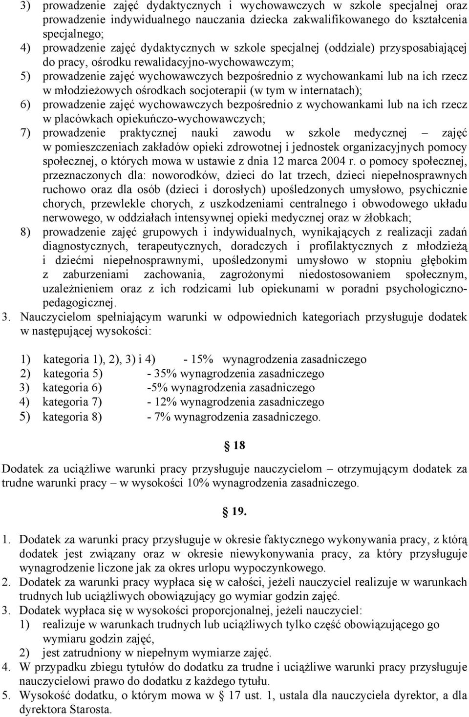 młodzieżowych ośrodkach socjoterapii (w tym w internatach); 6) prowadzenie zajęć wychowawczych bezpośrednio z wychowankami lub na ich rzecz w placówkach opiekuńczo-wychowawczych; 7) prowadzenie