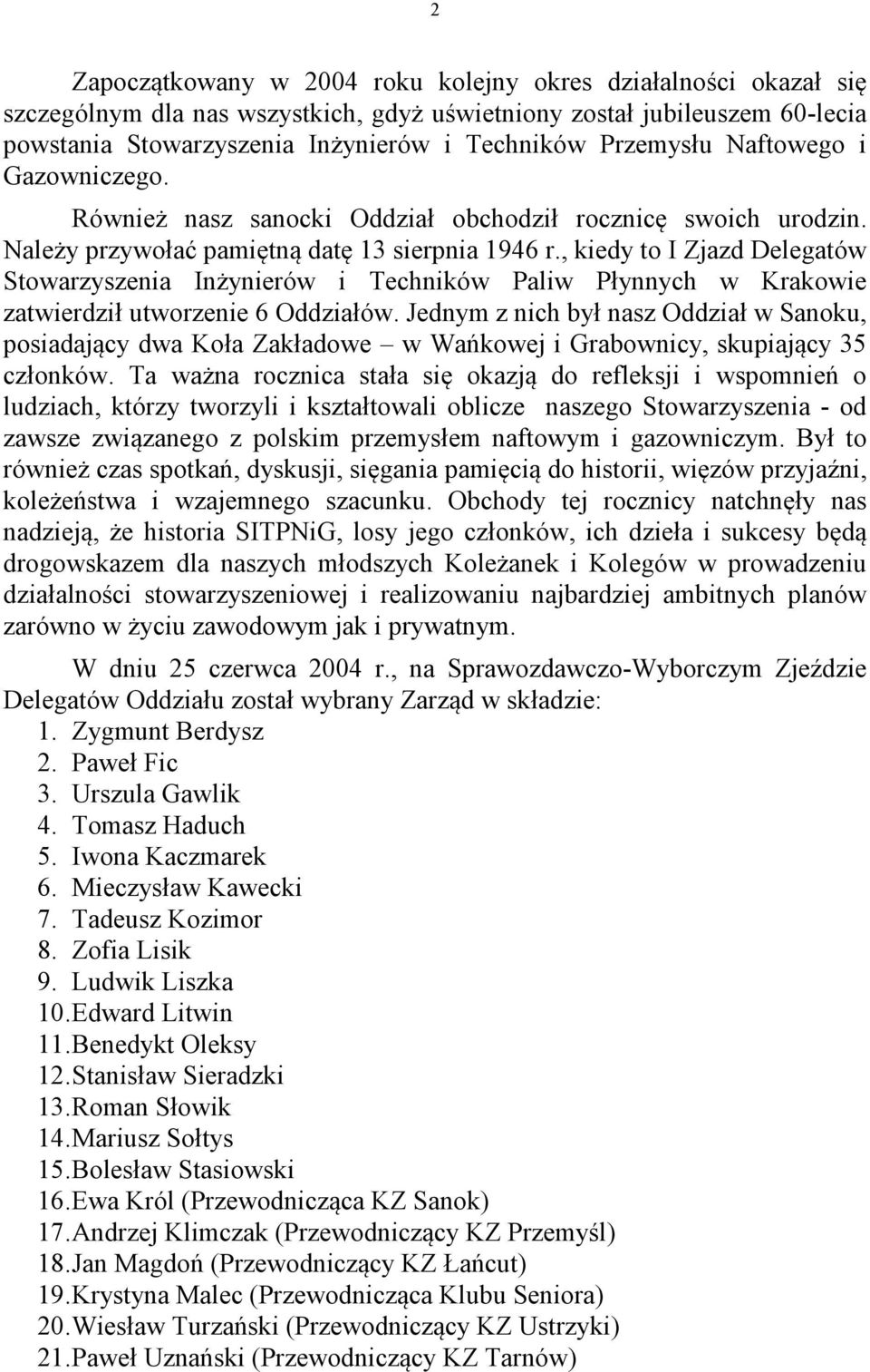 , kiedy to I Zjazd Delegatów Stowarzyszenia Inżynierów i Techników Paliw Płynnych w Krakowie zatwierdził utworzenie 6 Oddziałów.