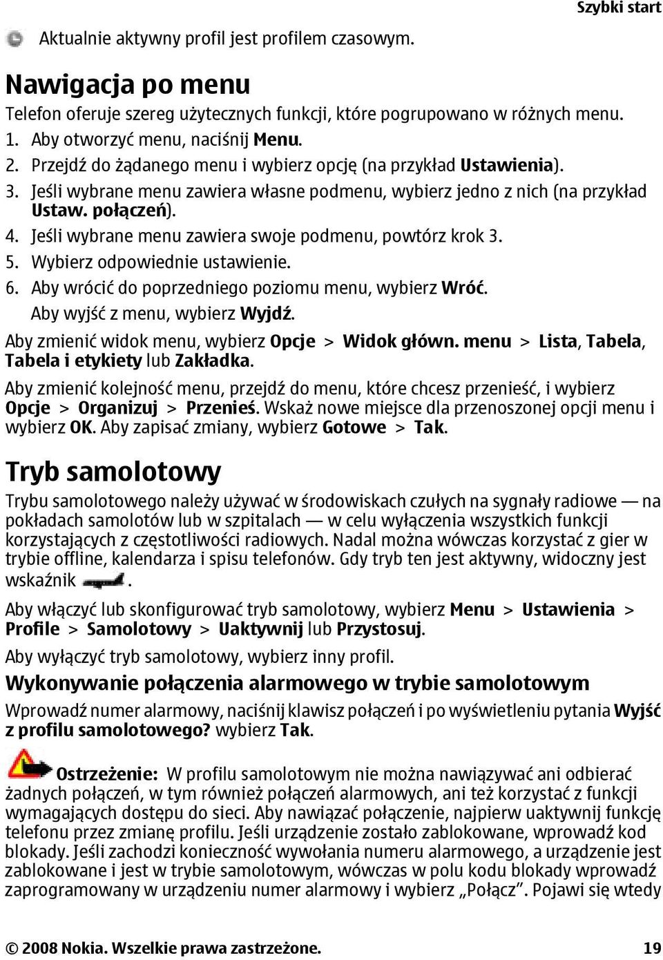 Jeśli wybrane menu zawiera swoje podmenu, powtórz krok 3. 5. Wybierz odpowiednie ustawienie. 6. Aby wrócić do poprzedniego poziomu menu, wybierz Wróć. Aby wyjść z menu, wybierz Wyjdź.