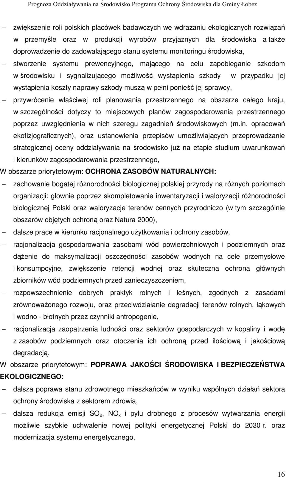 naprawy szkody muszą w pełni ponieść jej sprawcy, przywrócenie właściwej roli planowania przestrzennego na obszarze całego kraju, w szczególności dotyczy to miejscowych planów zagospodarowania