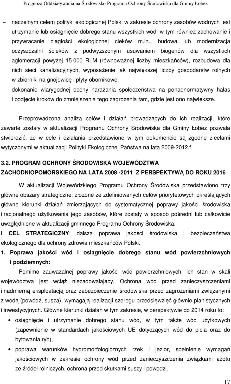 . budowa lub modernizacja oczyszczalni ścieków z podwyŝszonym usuwaniem biogenów dla wszystkich aglomeracji powyŝej 15 000 RLM (równowaŝnej liczby mieszkańców), rozbudowa dla nich sieci