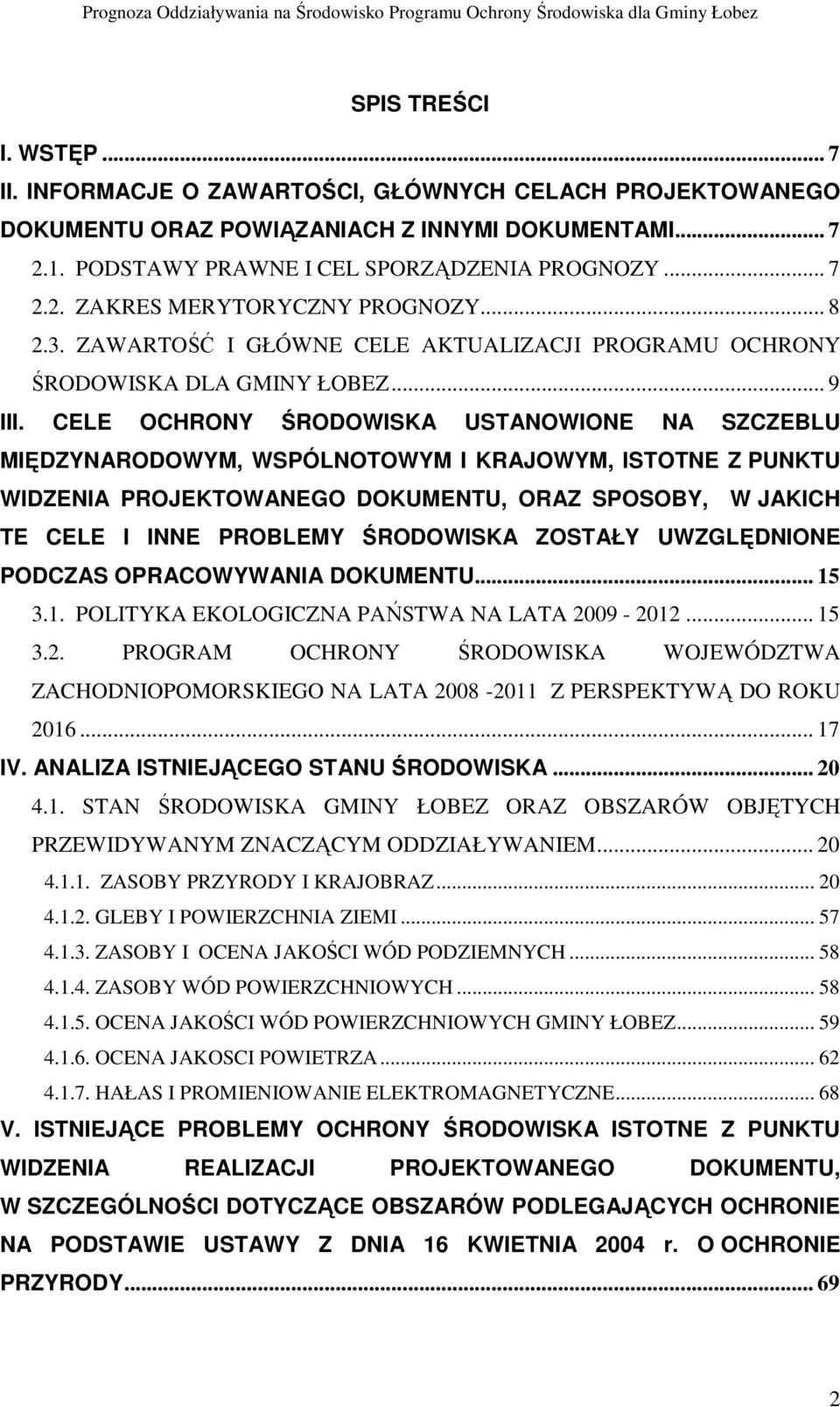 CELE OCHRONY ŚRODOWISKA USTANOWIONE NA SZCZEBLU MIĘDZYNARODOWYM, WSPÓLNOTOWYM I KRAJOWYM, ISTOTNE Z PUNKTU WIDZENIA PROJEKTOWANEGO DOKUMENTU, ORAZ SPOSOBY, W JAKICH TE CELE I INNE PROBLEMY ŚRODOWISKA