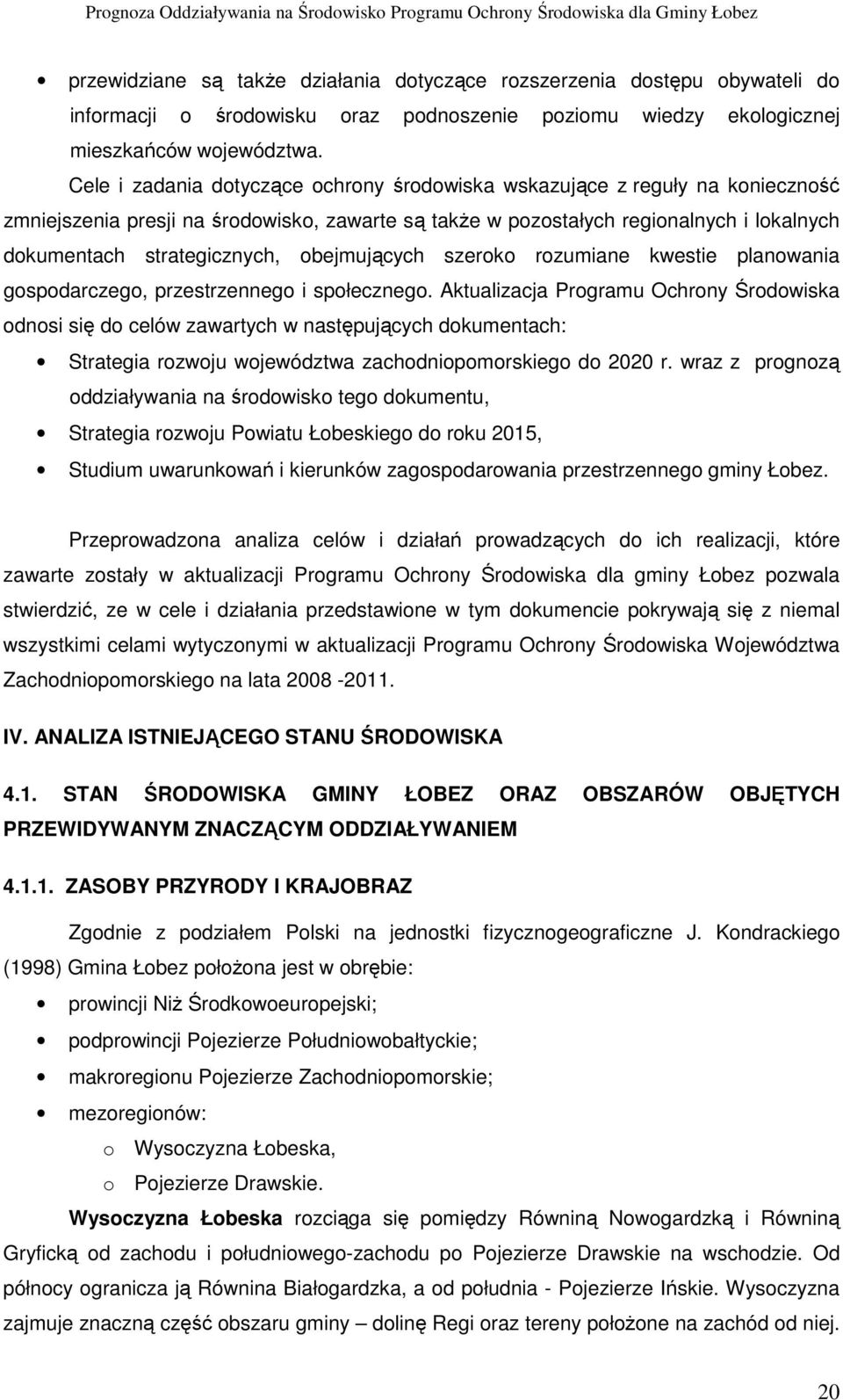 obejmujących szeroko rozumiane kwestie planowania gospodarczego, przestrzennego i społecznego.