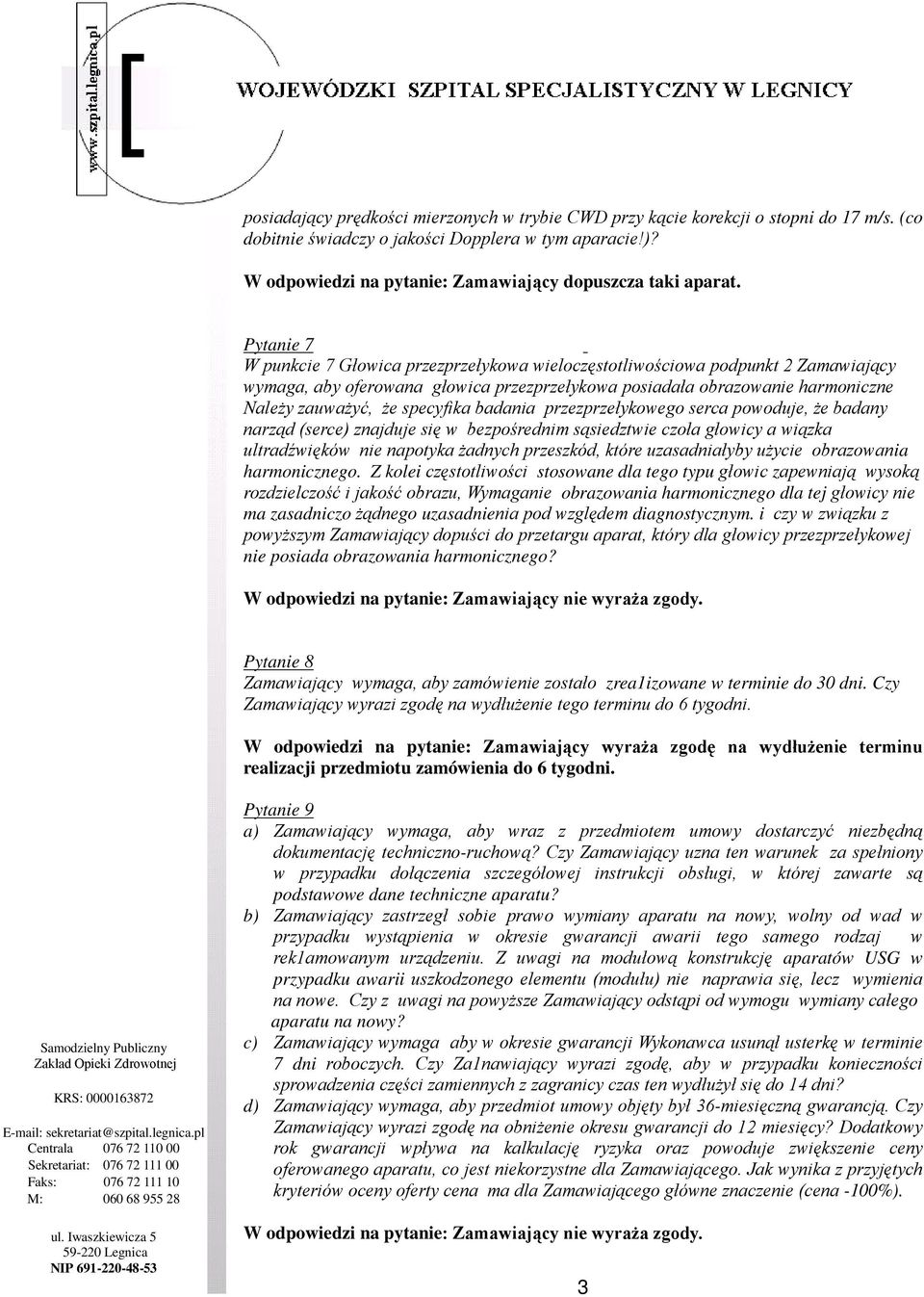 Pytanie 7 W punkcie 7 Głowica przezprzełykowa wieloczęstotliwościowa podpunkt 2 Zamawiający wymaga, aby oferowana głowica przezprzełykowa posiadała obrazowanie harmoniczne NaleŜy zauwaŝyć, Ŝe