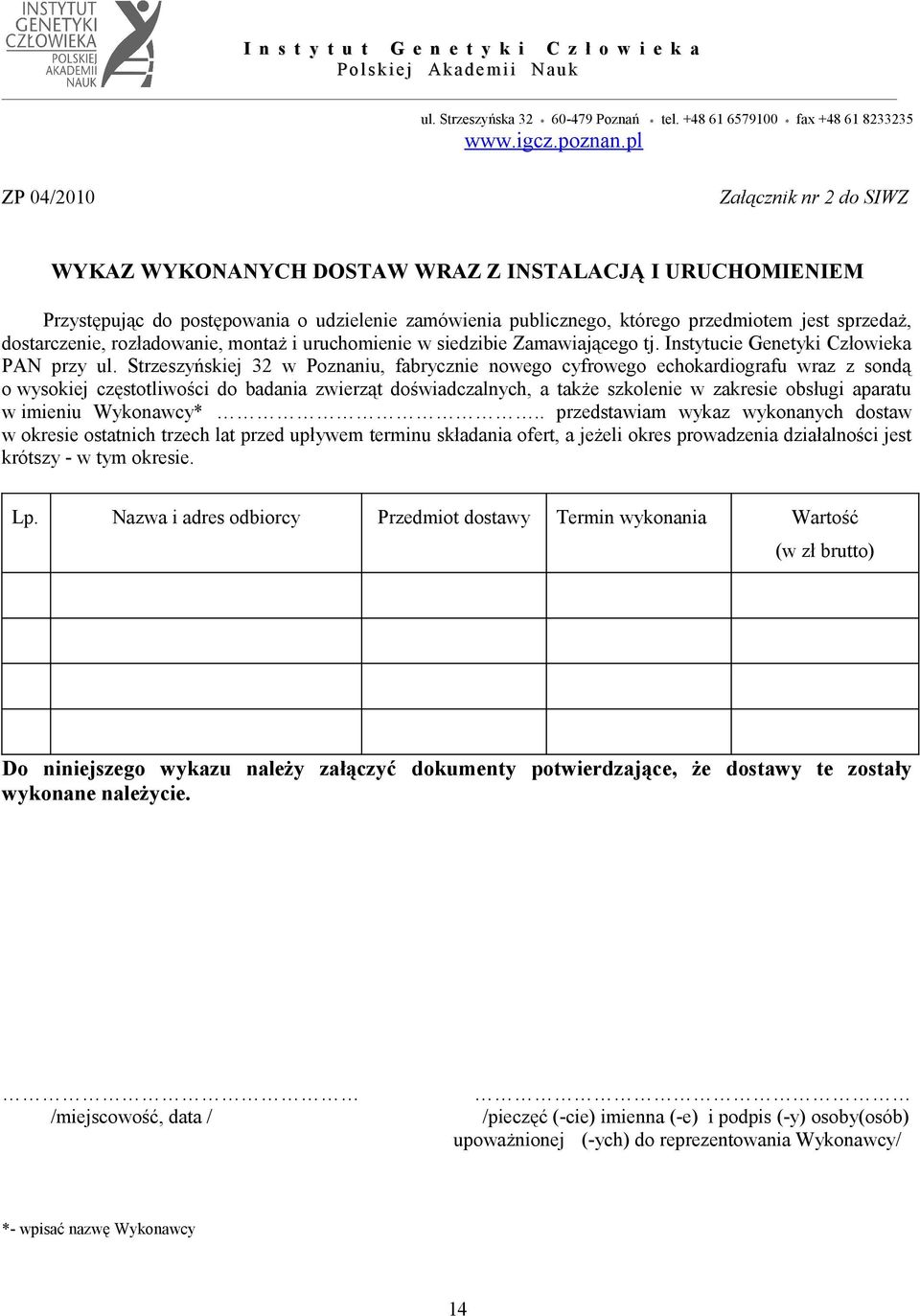 Strzeszyńskiej 32 w Poznaniu, fabrycznie nowego cyfrowego echokardiografu wraz z sondą o wysokiej częstotliwości do badania zwierząt doświadczalnych, a także szkolenie w zakresie obsługi aparatu w