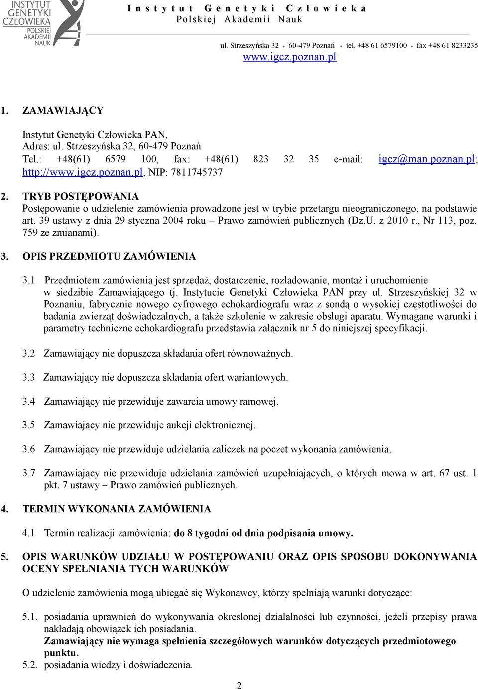 z 2010 r., Nr 113, poz. 759 ze zmianami). 3. OPIS PRZEDMIOTU ZAMÓWIENIA 3.1 Przedmiotem zamówienia jest sprzedaż, dostarczenie, rozładowanie, montaż i uruchomienie w siedzibie Zamawiającego tj.