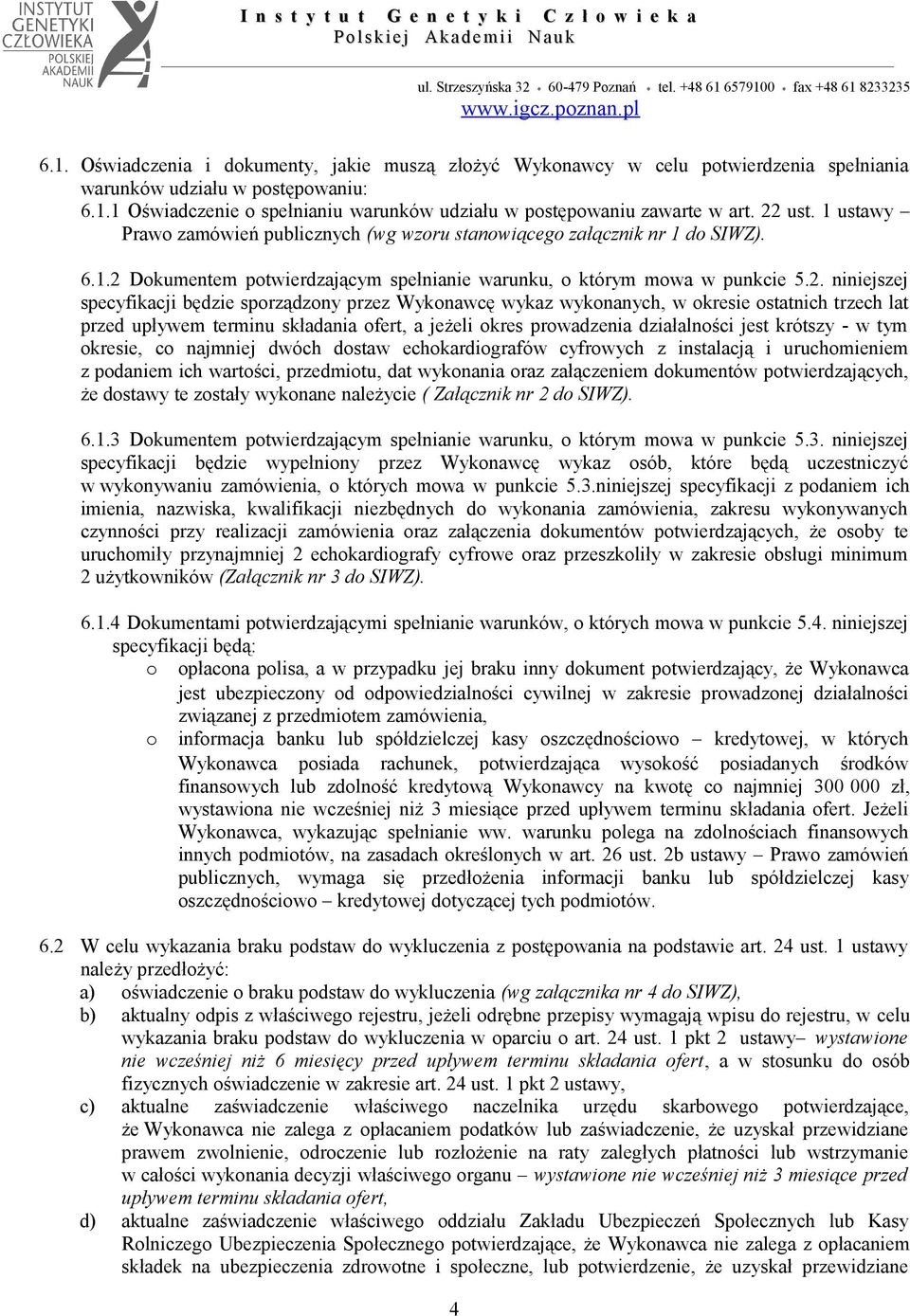 będzie sporządzony przez Wykonawcę wykaz wykonanych, w okresie ostatnich trzech lat przed upływem terminu składania ofert, a jeżeli okres prowadzenia działalności jest krótszy - w tym okresie, co