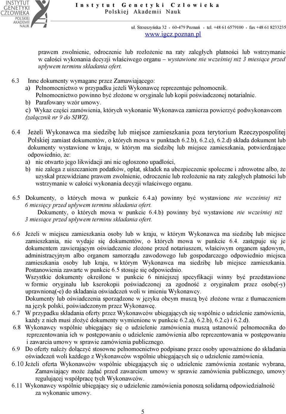 Pełnomocnictwo powinno być złożone w oryginale lub kopii poświadczonej notarialnie. b) Parafowany wzór umowy.