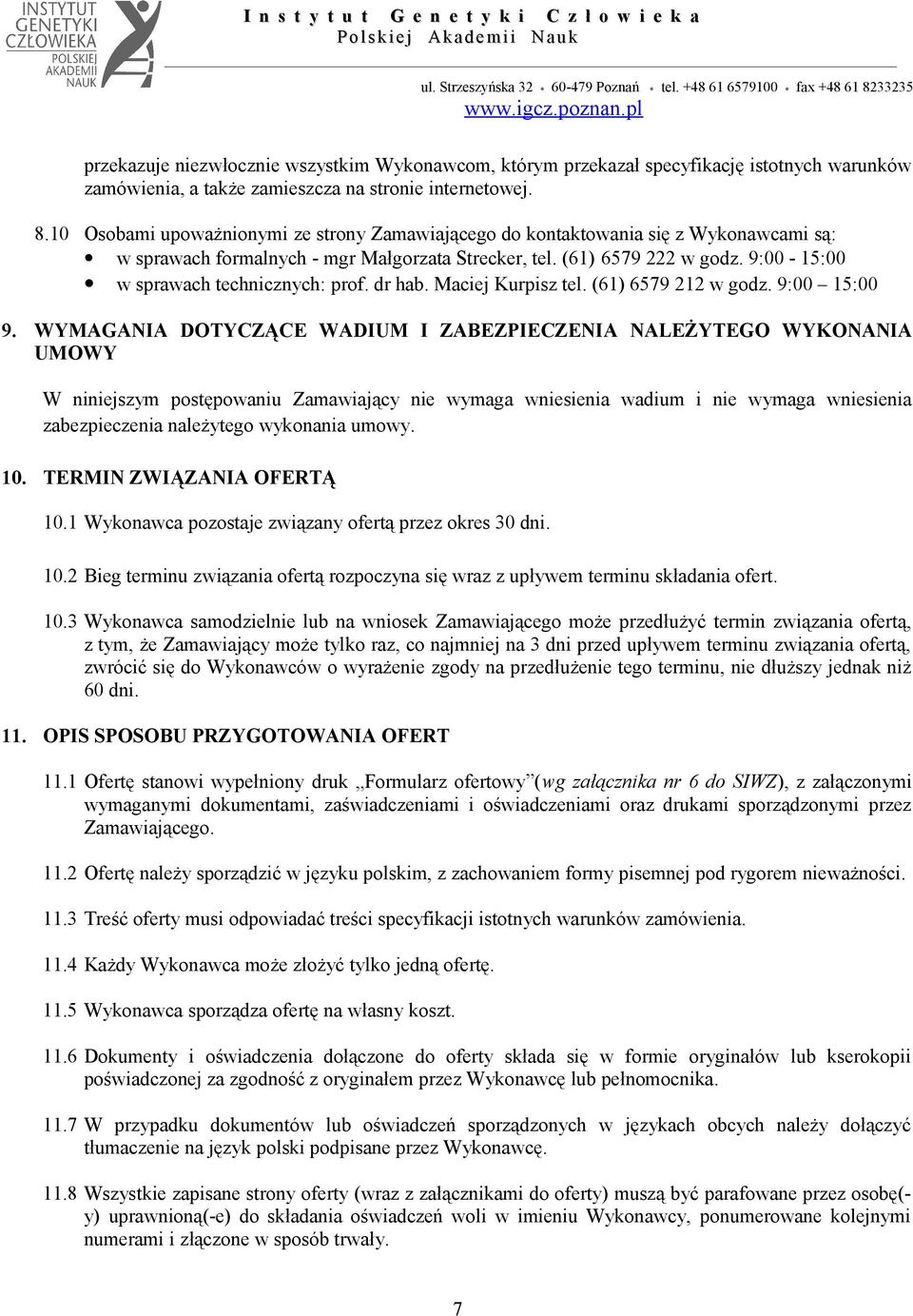 9:00-15:00 w sprawach technicznych: prof. dr hab. Maciej Kurpisz tel. (61) 6579 212 w godz. 9:00 15:00 9.