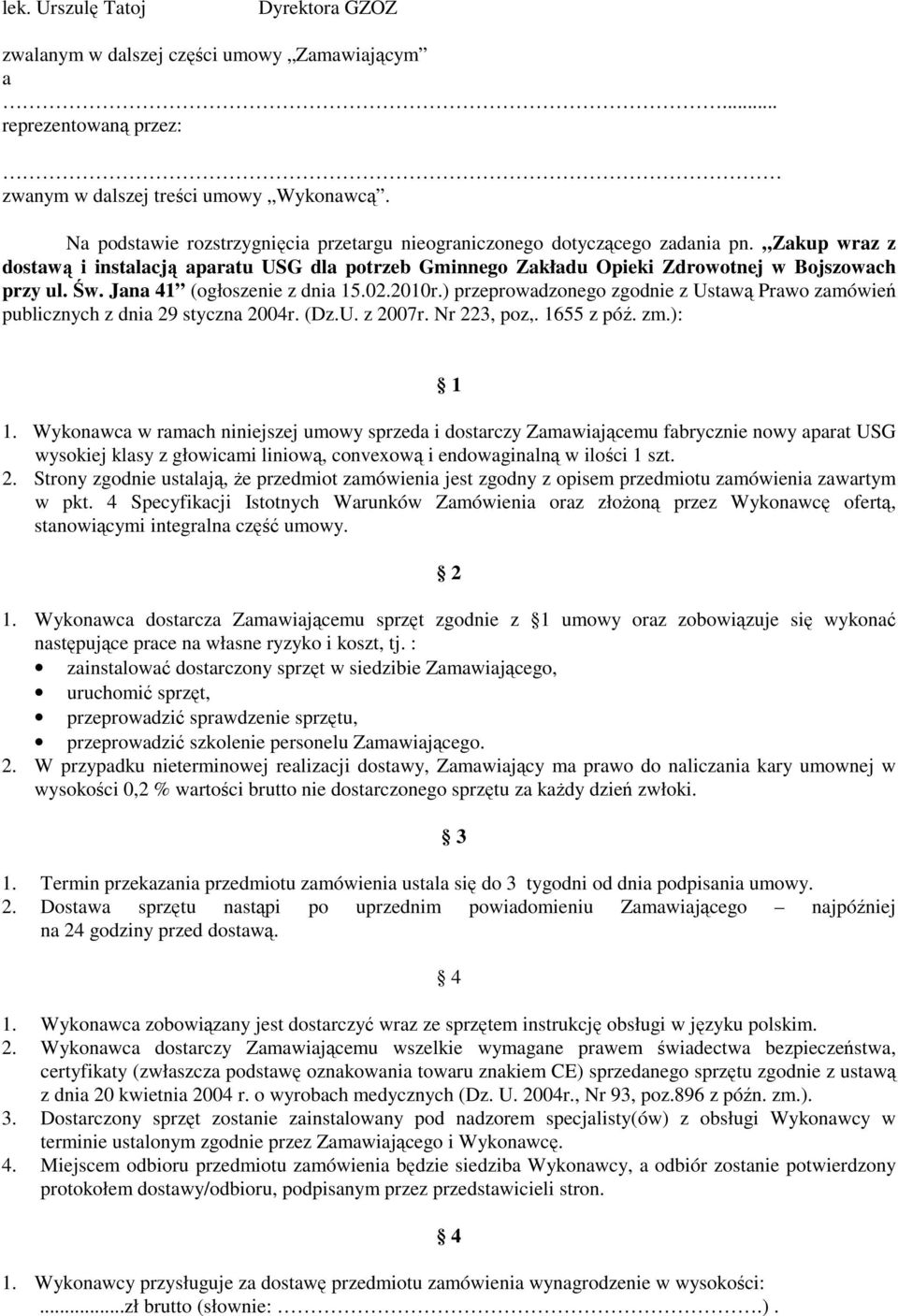 Jana 41 (ogłoszenie z dnia 15.02.2010r.) przeprowadzonego zgodnie z Ustawą Prawo zamówień publicznych z dnia 29 styczna 2004r. (Dz.U. z 2007r. Nr 223, poz,. 1655 z póź. zm.): 1 1.