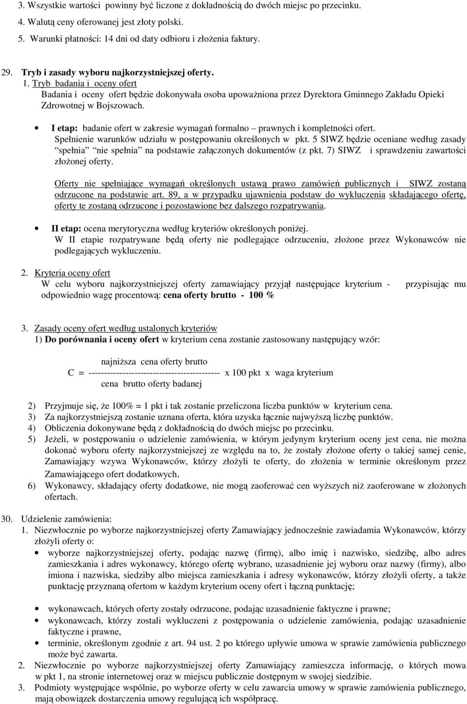 I etap: badanie ofert w zakresie wymagań formalno prawnych i kompletności ofert. Spełnienie warunków udziału w postępowaniu określonych w pkt.