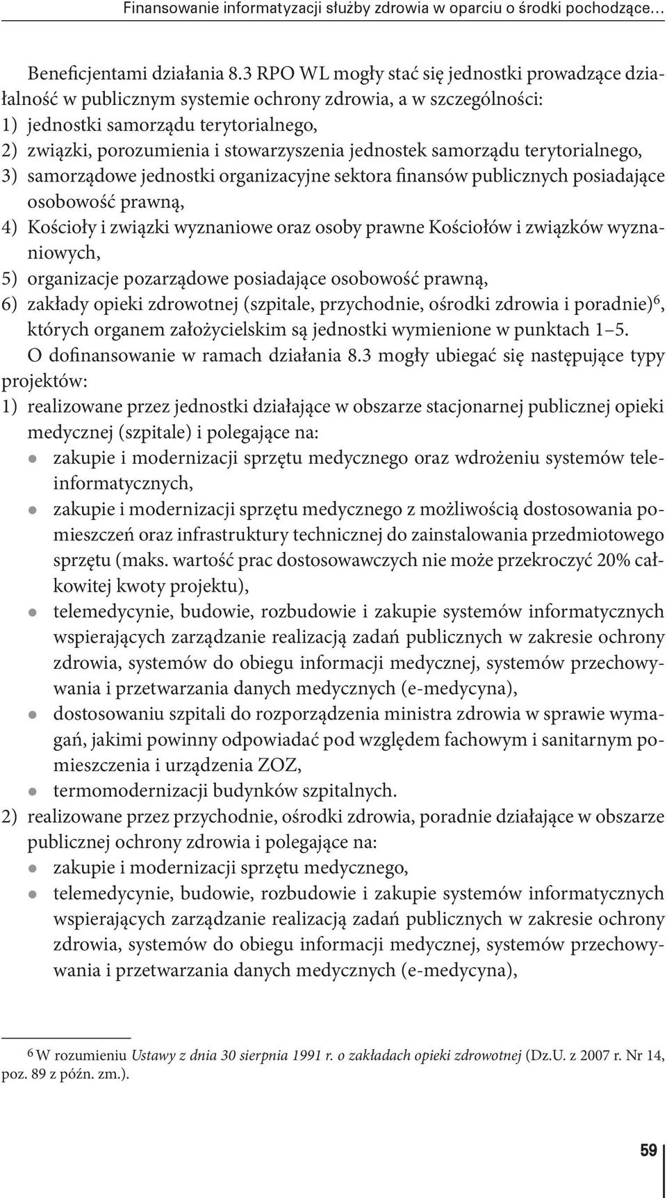 jednostek samorządu terytorialnego, 3) samorządowe jednostki organizacyjne sektora finansów publicznych posiadające osobowość prawną, 4) Kościoły i związki wyznaniowe oraz osoby prawne Kościołów i