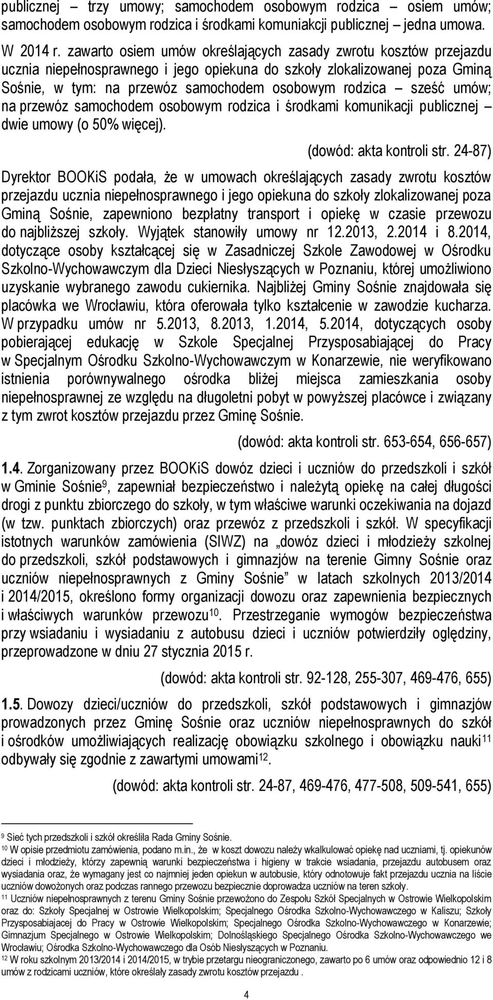 sześć umów; na przewóz samochodem osobowym rodzica i środkami komunikacji publicznej dwie umowy (o 50% więcej). (dowód: akta kontroli str.