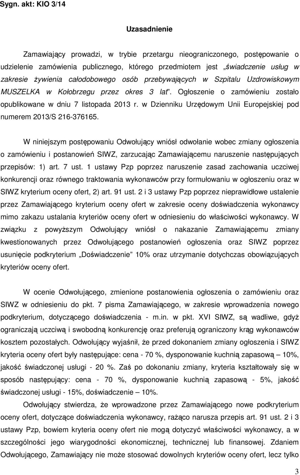 w Dzienniku Urzędowym Unii Europejskiej pod numerem 2013/S 216-376165.