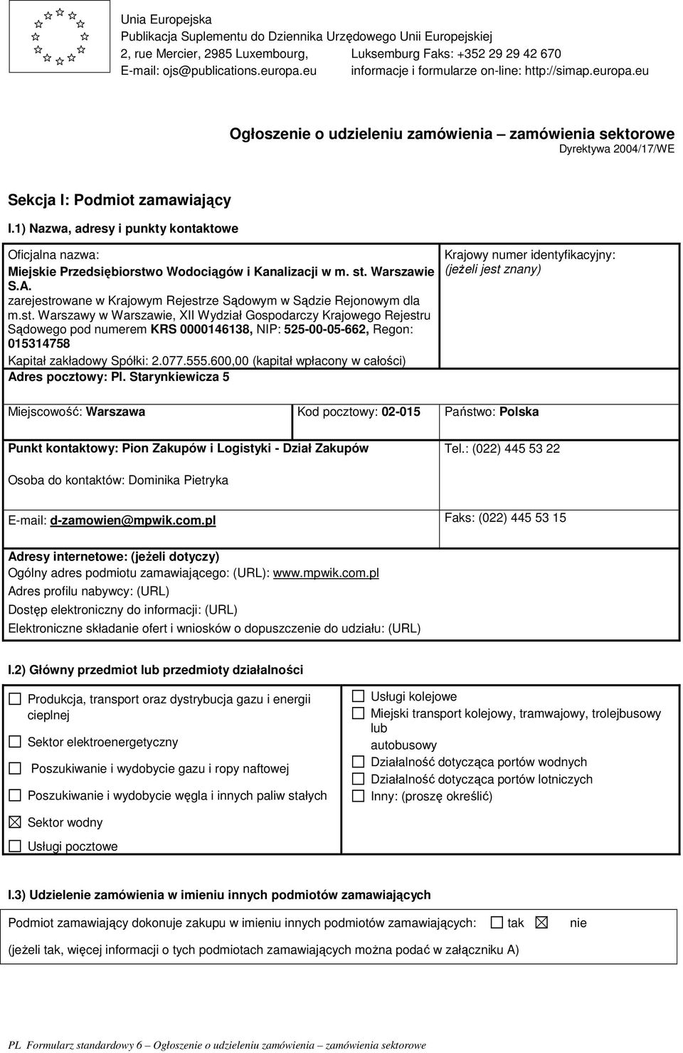 1) Nazwa, adresy i punkty kontaktowe Oficjalna nazwa: Miejskie Przedsiębiorstwo Wodociągów i Kanalizacji w m. st. Warszawie S.A. zarejestrowane w Krajowym Rejestrze Sądowym w Sądzie Rejonowym dla m.