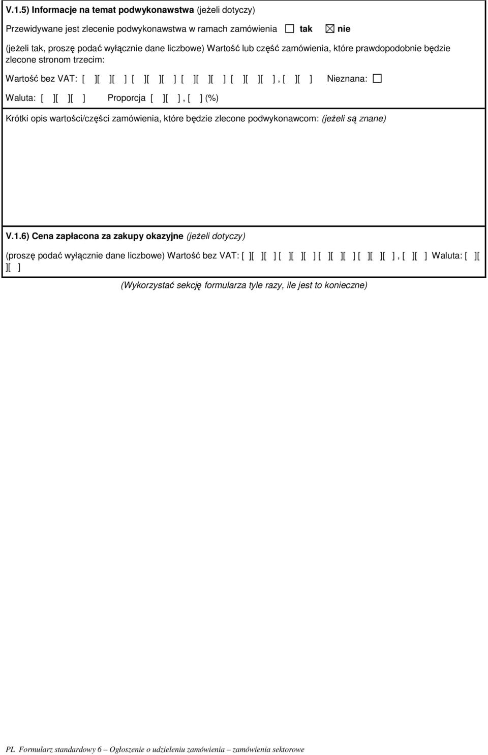 Proporcja [ ][ ], [ ] (%) Krótki opis wartości/części zamówienia, które będzie zlecone podwykonawcom: (jeżeli są znane) V.1.