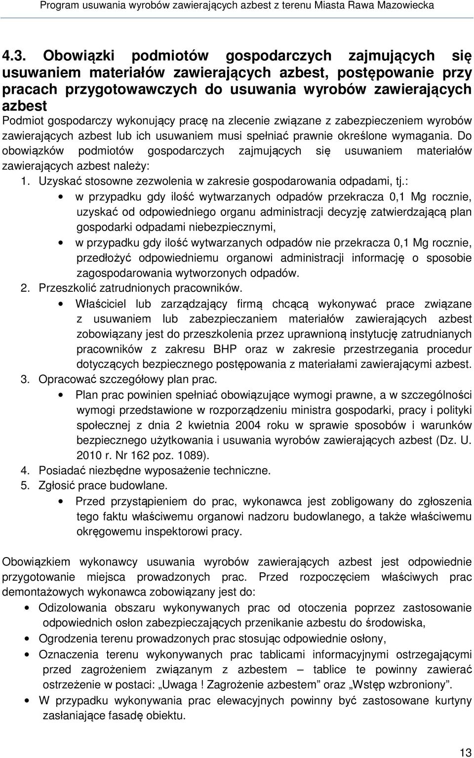 Do obowiązków podmiotów gospodarczych zajmujących się usuwaniem materiałów zawierających azbest należy: 1. Uzyskać stosowne zezwolenia w zakresie gospodarowania odpadami, tj.