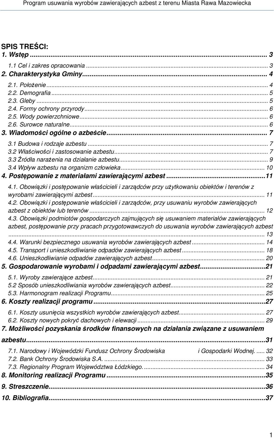 4 Wpływ azbestu na organizm człowieka... 10 4. Postępowanie z materiałami zawierającymi azbest...11 4.1. Obowiązki i postępowanie właścicieli i zarządców przy użytkowaniu obiektów i terenów z wyrobami zawierającymi azbest.