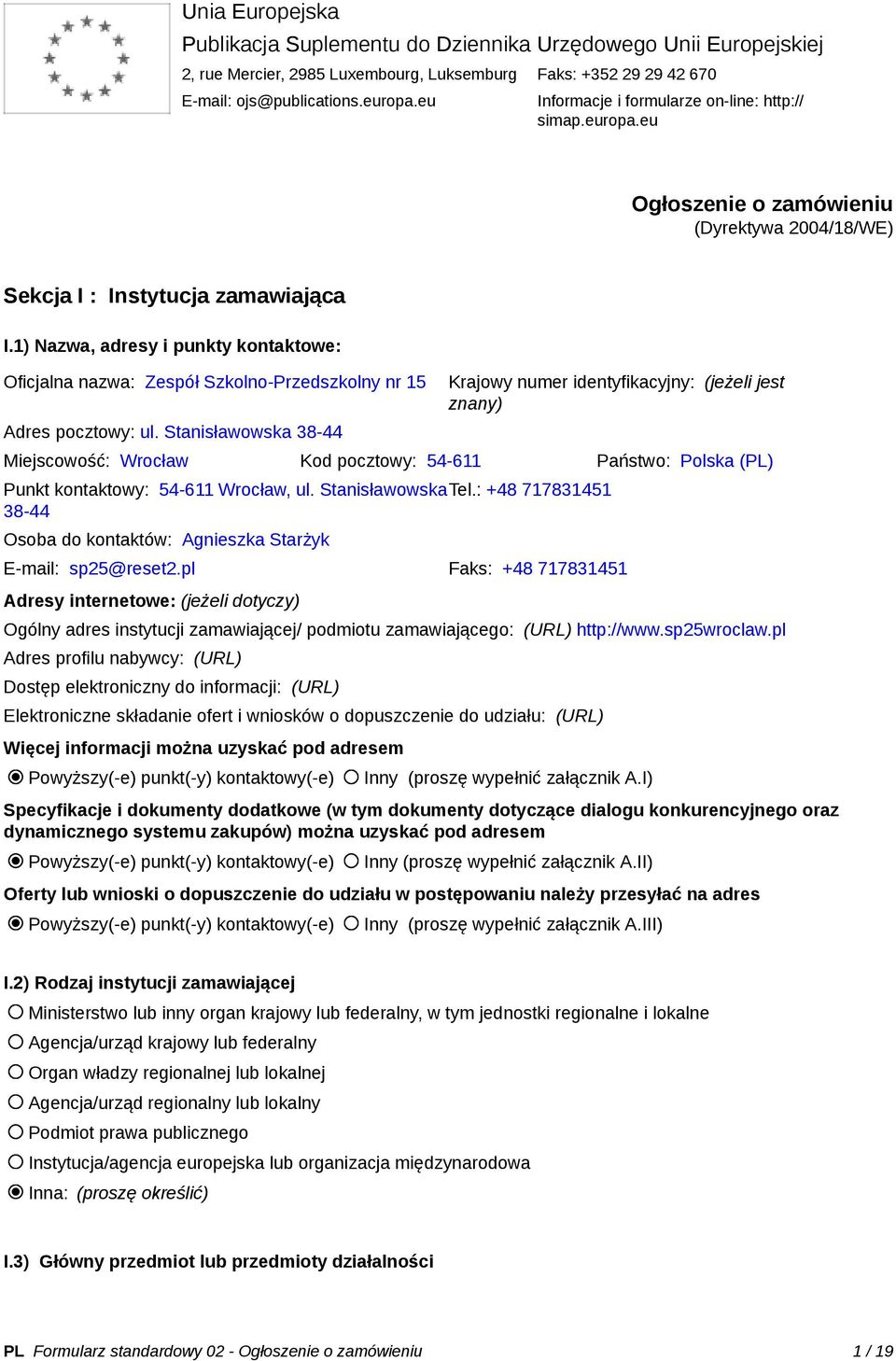 1) Nazwa, adresy i punkty kontaktowe: Oficjalna nazwa: Zespół Szkolno-Przedszkolny nr 15 Adres pocztowy: ul.