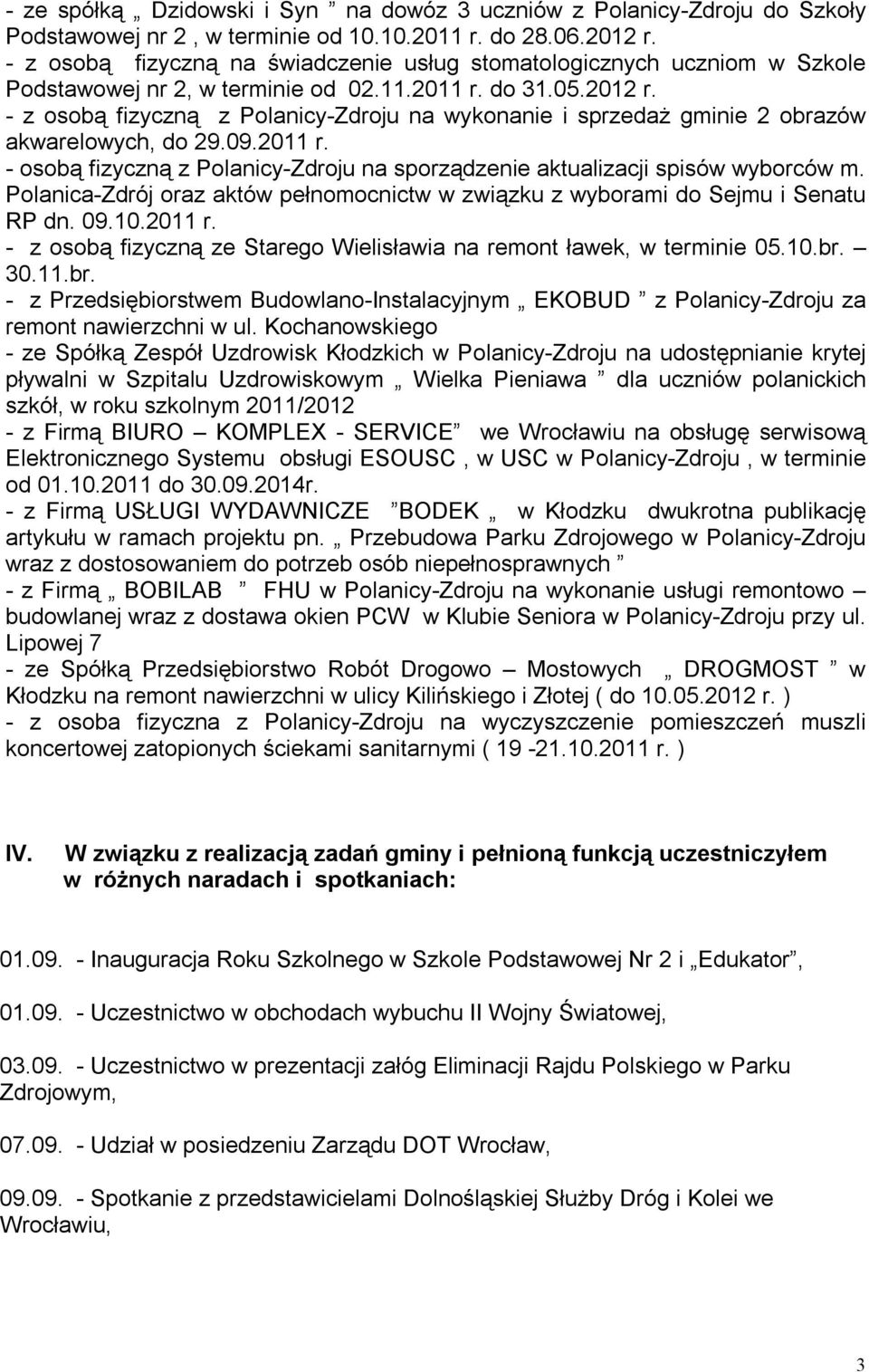 - z osobą fizyczną z Polanicy-Zdroju na wykonanie i sprzedaż gminie 2 obrazów akwarelowych, do 29.09.2011 r. - osobą fizyczną z Polanicy-Zdroju na sporządzenie aktualizacji spisów wyborców m.