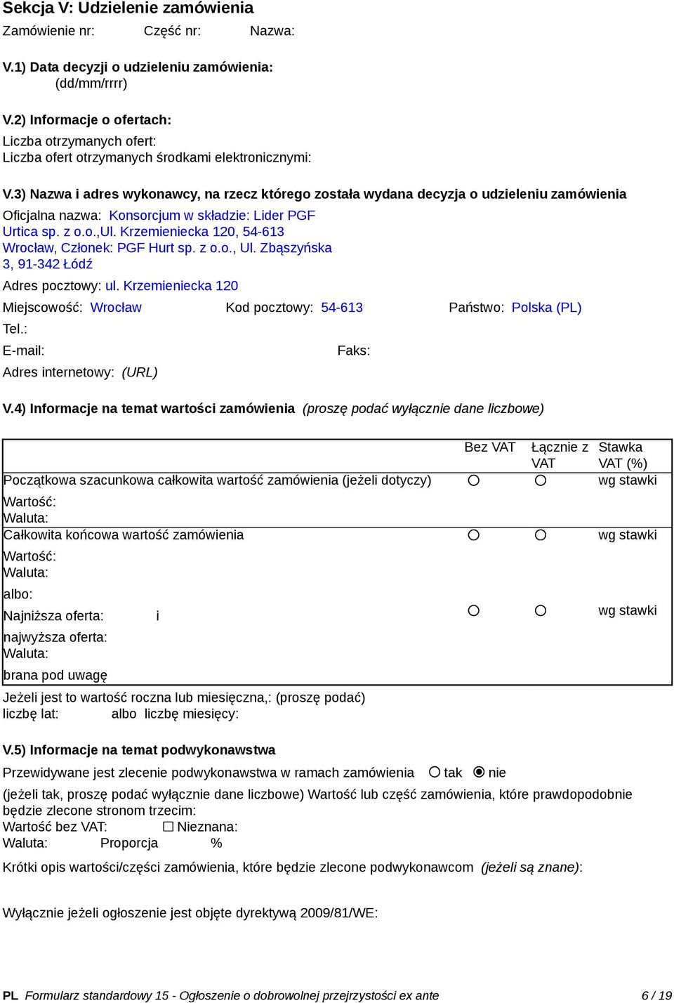 3) Nazwa i adres wykonawcy, na rzecz którego została wydana decyzja o udzieleniu zamówienia Oficjalna nazwa: Konsorcjum w składzie: Lider PGF Urtica sp. z o.o.,ul.