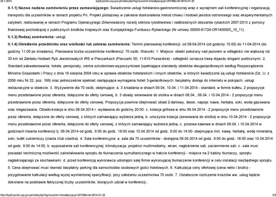 rybołówstwa i nadbrzeżnych obszarów rybackich 2007-2013 z pomocy finansowej pochodzącej z publicznych środków krajowych oraz Europejskiego Funduszu Rybackiego (Nr umowy 00005-61724-OR1400003_10_11).