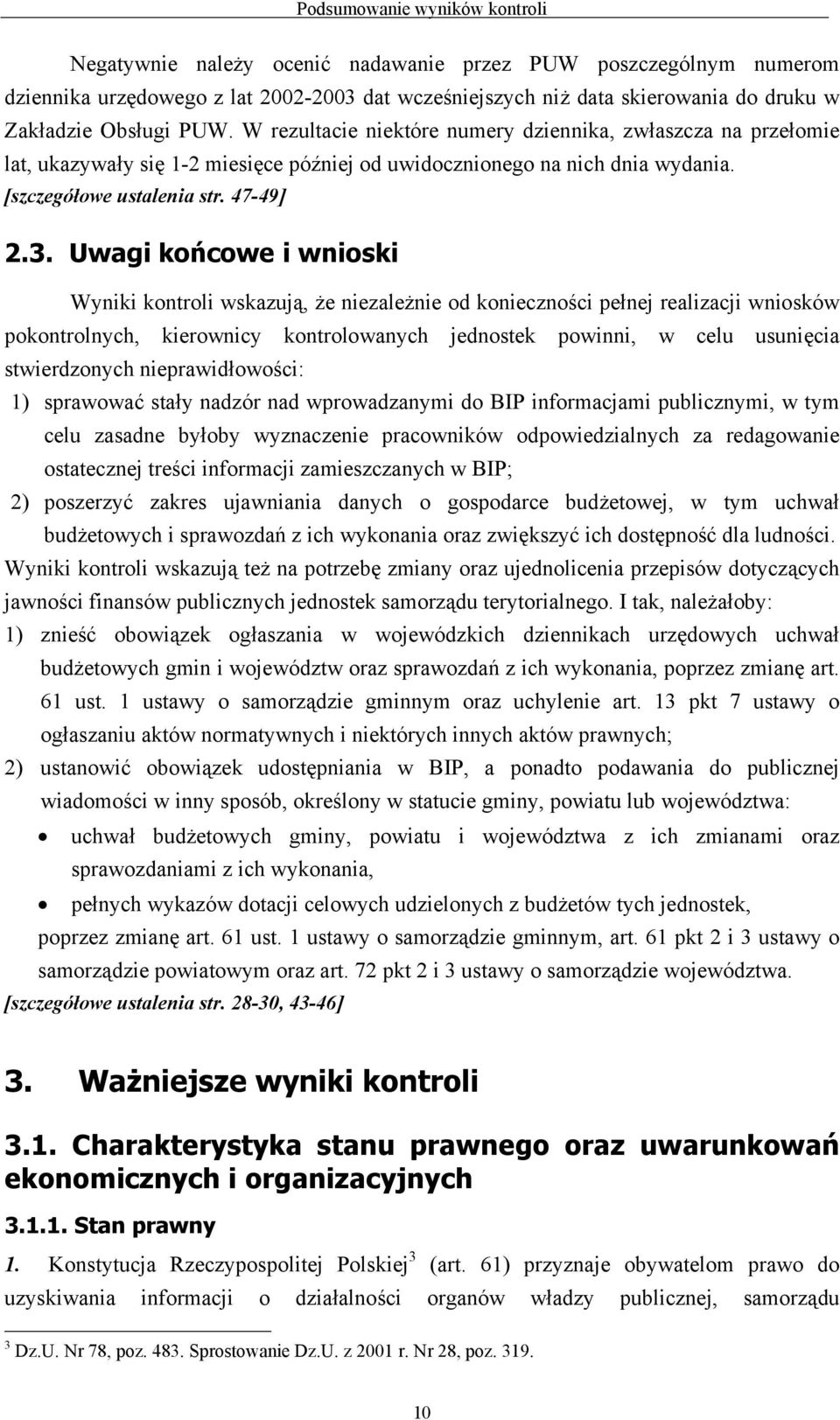 Uwagi końcowe i wnioski Wyniki kontroli wskazują, że niezależnie od konieczności pełnej realizacji wniosków pokontrolnych, kierownicy kontrolowanych jednostek powinni, w celu usunięcia stwierdzonych