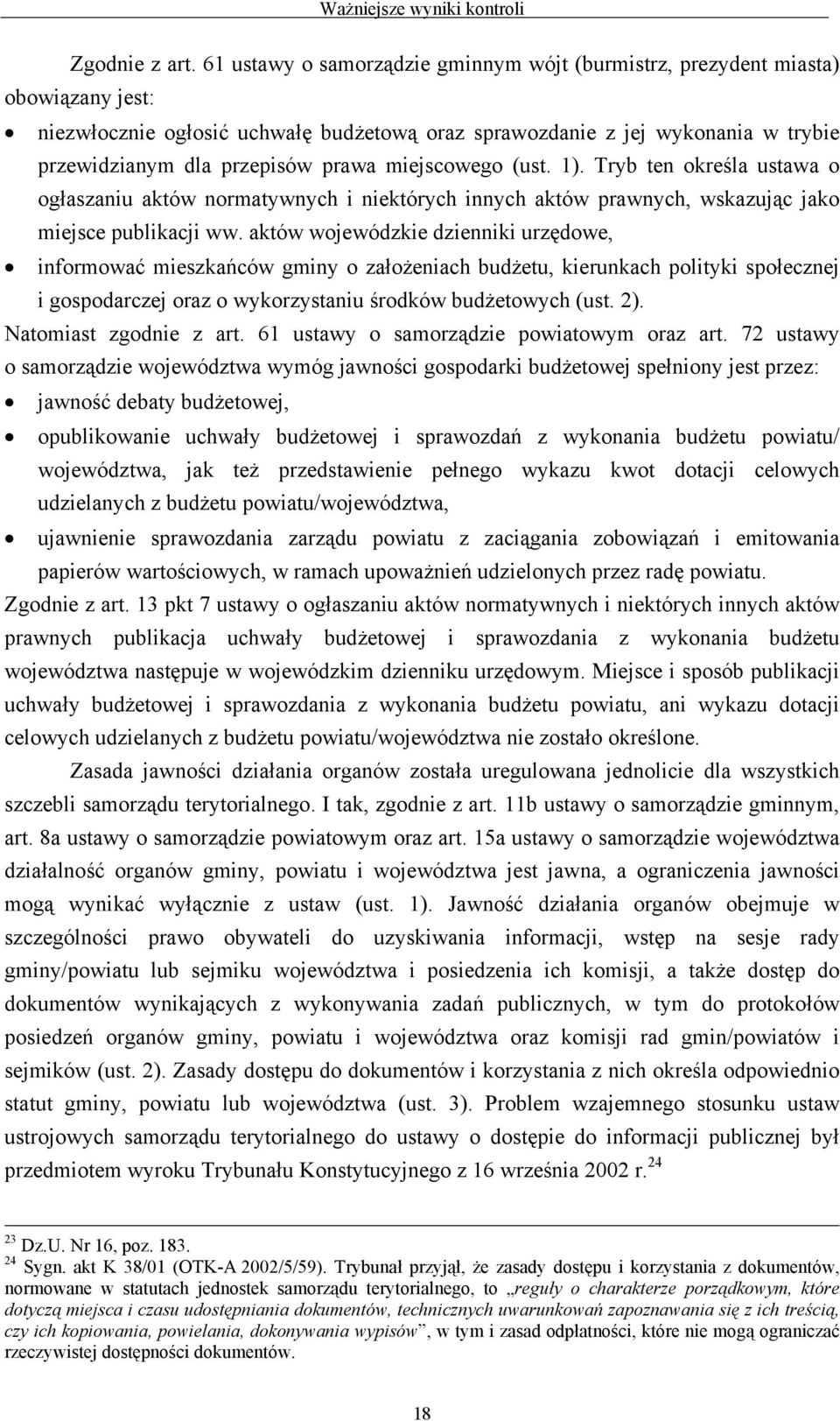 miejscowego (ust. 1). Tryb ten określa ustawa o ogłaszaniu aktów normatywnych i niektórych innych aktów prawnych, wskazując jako miejsce publikacji ww.