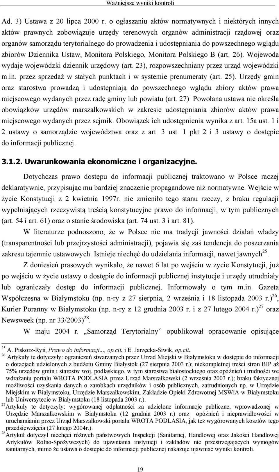 powszechnego wglądu zbiorów Dziennika Ustaw, Monitora Polskiego, Monitora Polskiego B (art. 26). Wojewoda wydaje wojewódzki dziennik urzędowy (art. 23), rozpowszechniany przez urząd wojewódzki m.in.