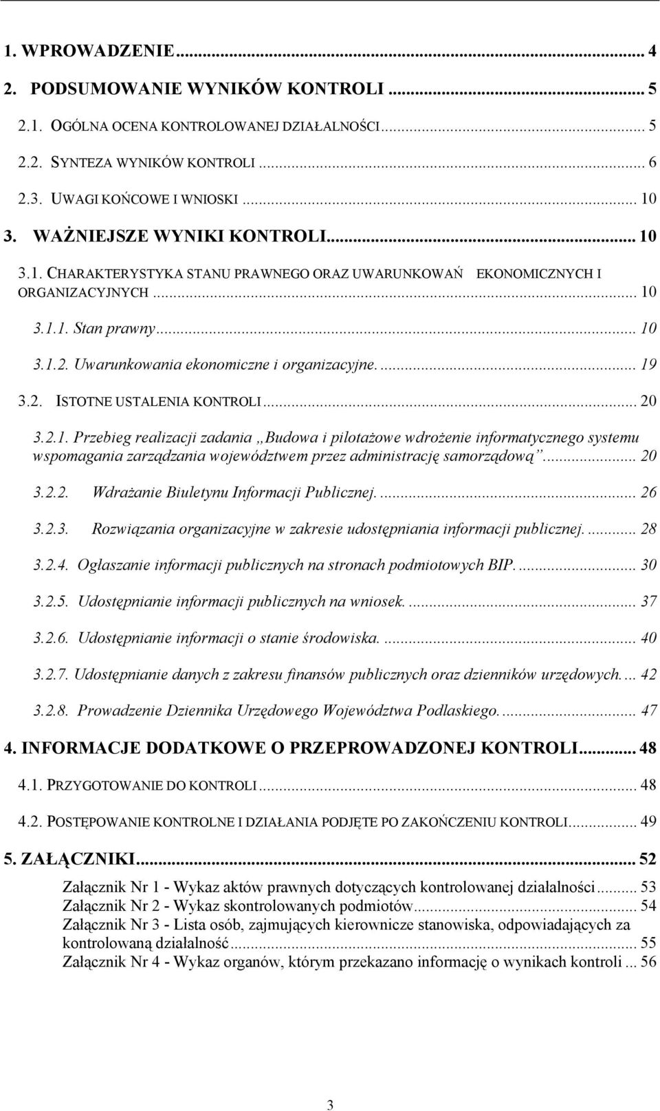 ... 19 3.2. ISTOTNE USTALENIA KONTROLI... 20 3.2.1. Przebieg realizacji zadania Budowa i pilotażowe wdrożenie informatycznego systemu wspomagania zarządzania województwem przez administrację samorządową.