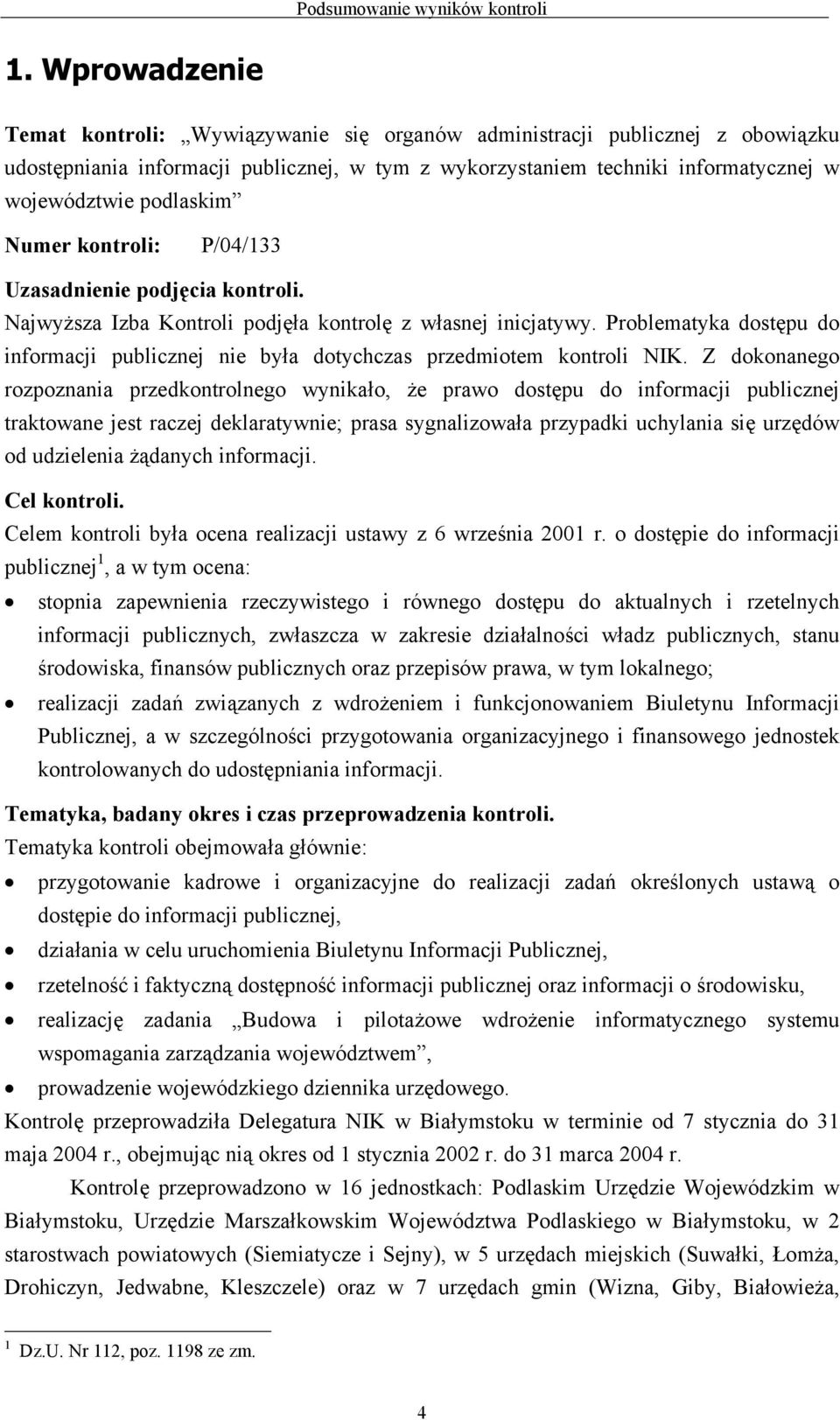 Numer kontroli: P/04/133 Uzasadnienie podjęcia kontroli. Najwyższa Izba Kontroli podjęła kontrolę z własnej inicjatywy.