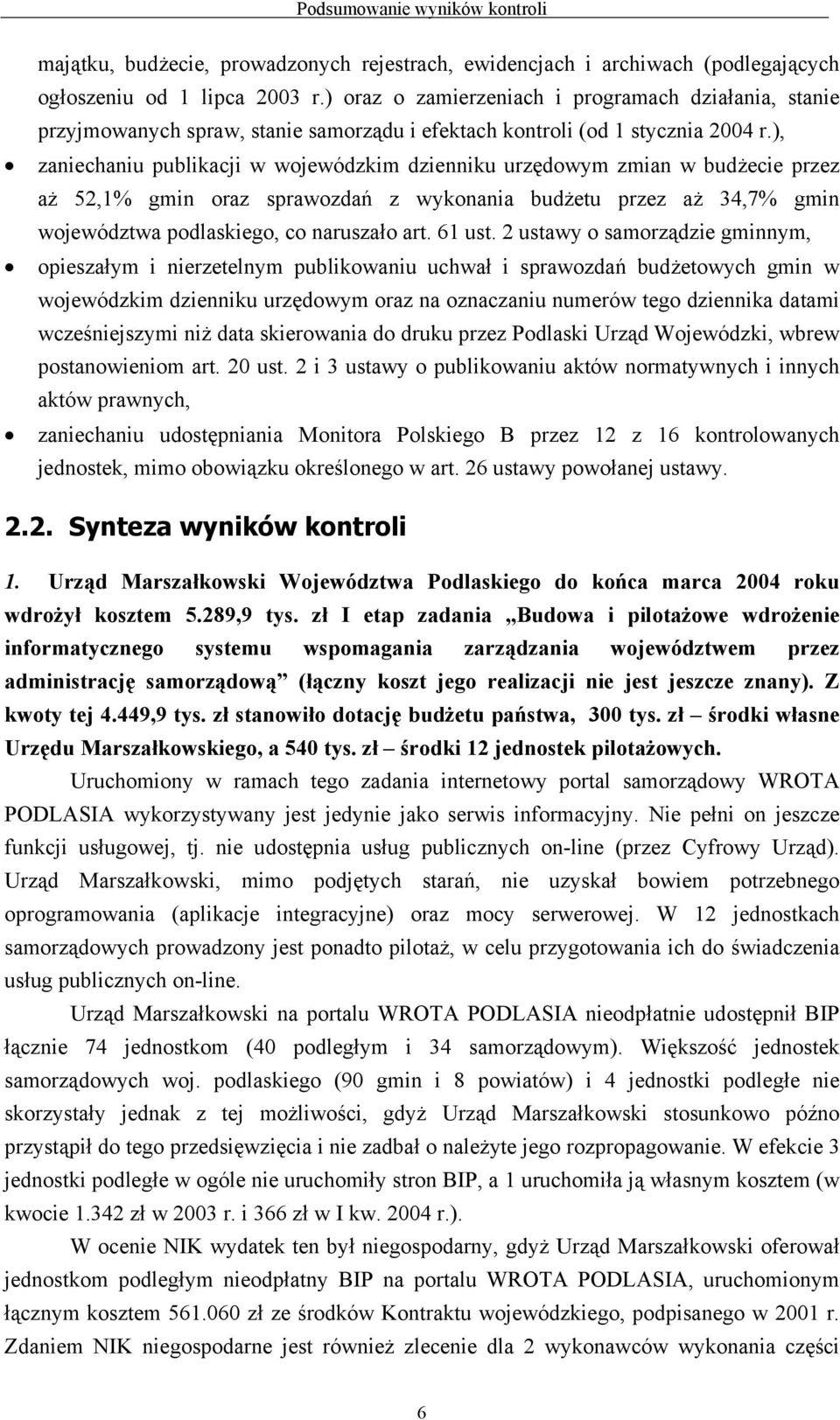 ), zaniechaniu publikacji w wojewódzkim dzienniku urzędowym zmian w budżecie przez aż 52,1% gmin oraz sprawozdań z wykonania budżetu przez aż 34,7% gmin województwa podlaskiego, co naruszało art.