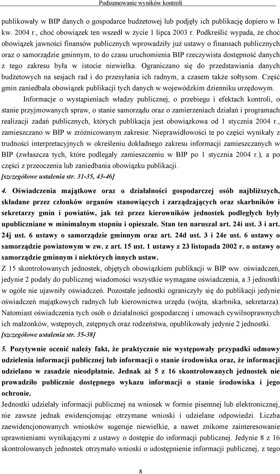 danych z tego zakresu była w istocie niewielka. Ograniczano się do przedstawiania danych budżetowych na sesjach rad i do przesyłania ich radnym, a czasem także sołtysom.