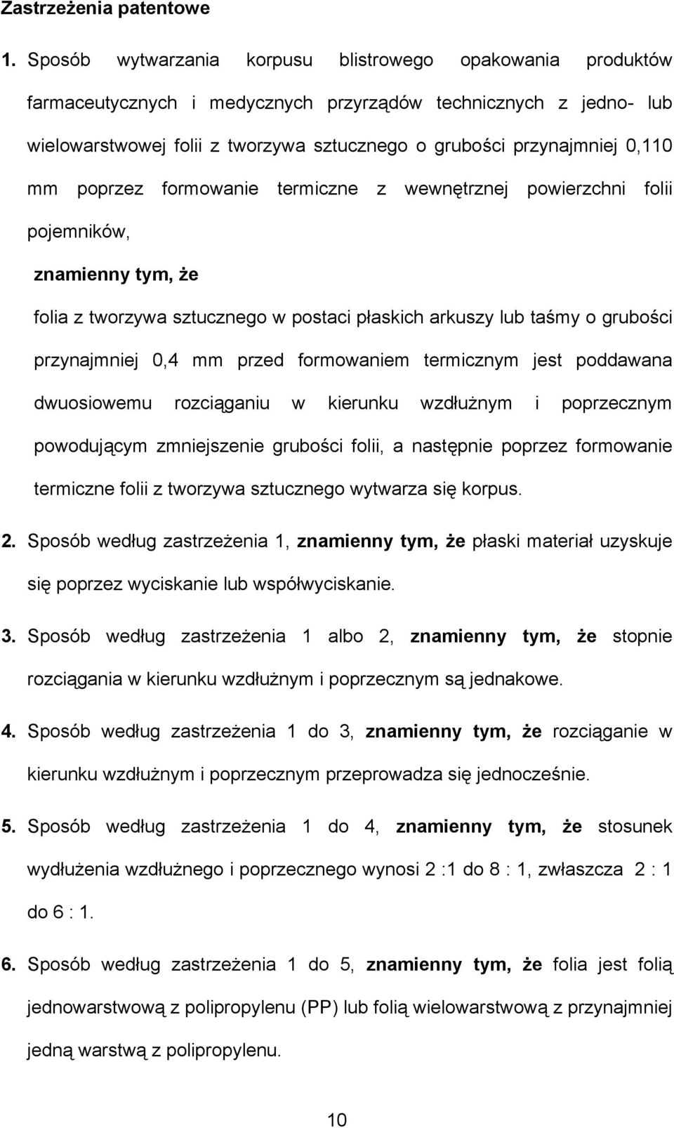 0,110 mm poprzez formowanie termiczne z wewnętrznej powierzchni folii pojemników, znamienny tym, że folia z tworzywa sztucznego w postaci płaskich arkuszy lub taśmy o grubości przynajmniej 0,4 mm