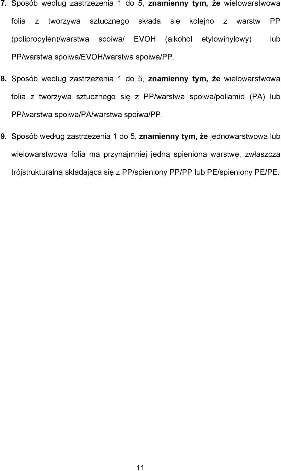 Sposób według zastrzeżenia 1 do 5, znamienny tym, że wielowarstwowa folia z tworzywa sztucznego się z PP/warstwa spoiwa/poliamid (PA) lub PP/warstwa