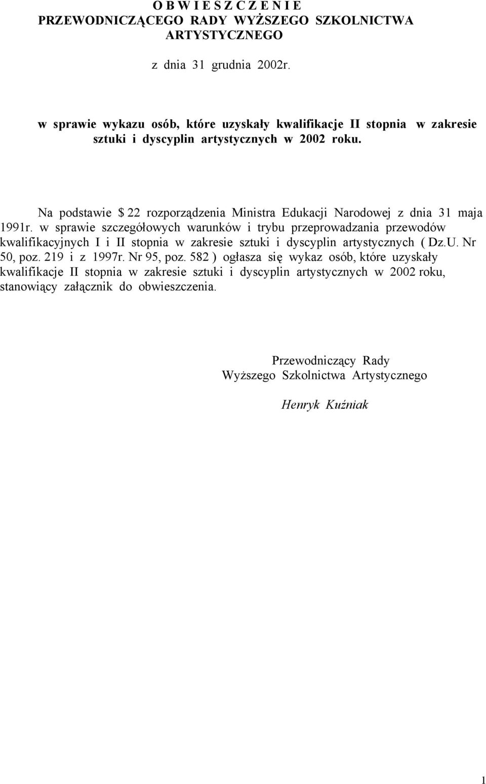 Na podstawie $ 22 rozporządzenia Ministra Edukacji Narodowej z dnia 31 maja 1991r.