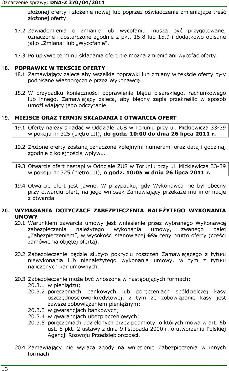 3 Po upływie terminu składania ofert nie można zmienić ani wycofać oferty. 18. POPRAWKI W TEKŚCIE OFERTY 18.