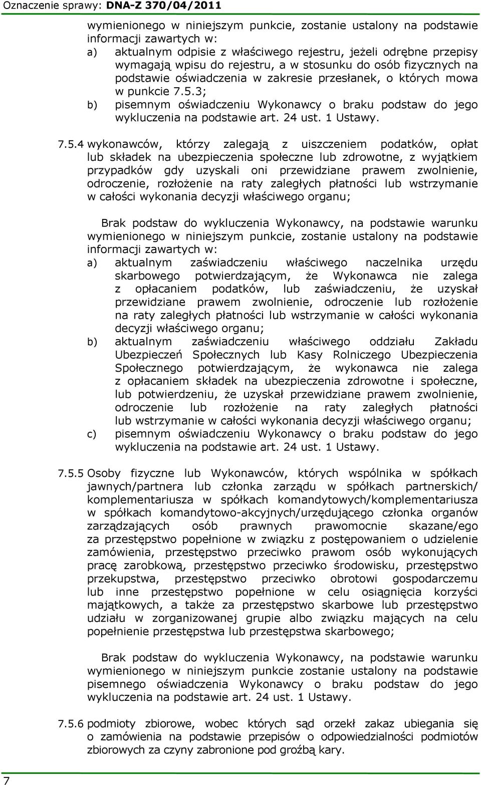 3; b) pisemnym oświadczeniu Wykonawcy o braku podstaw do jego wykluczenia na podstawie art. 24 ust. 1 Ustawy. 7.5.