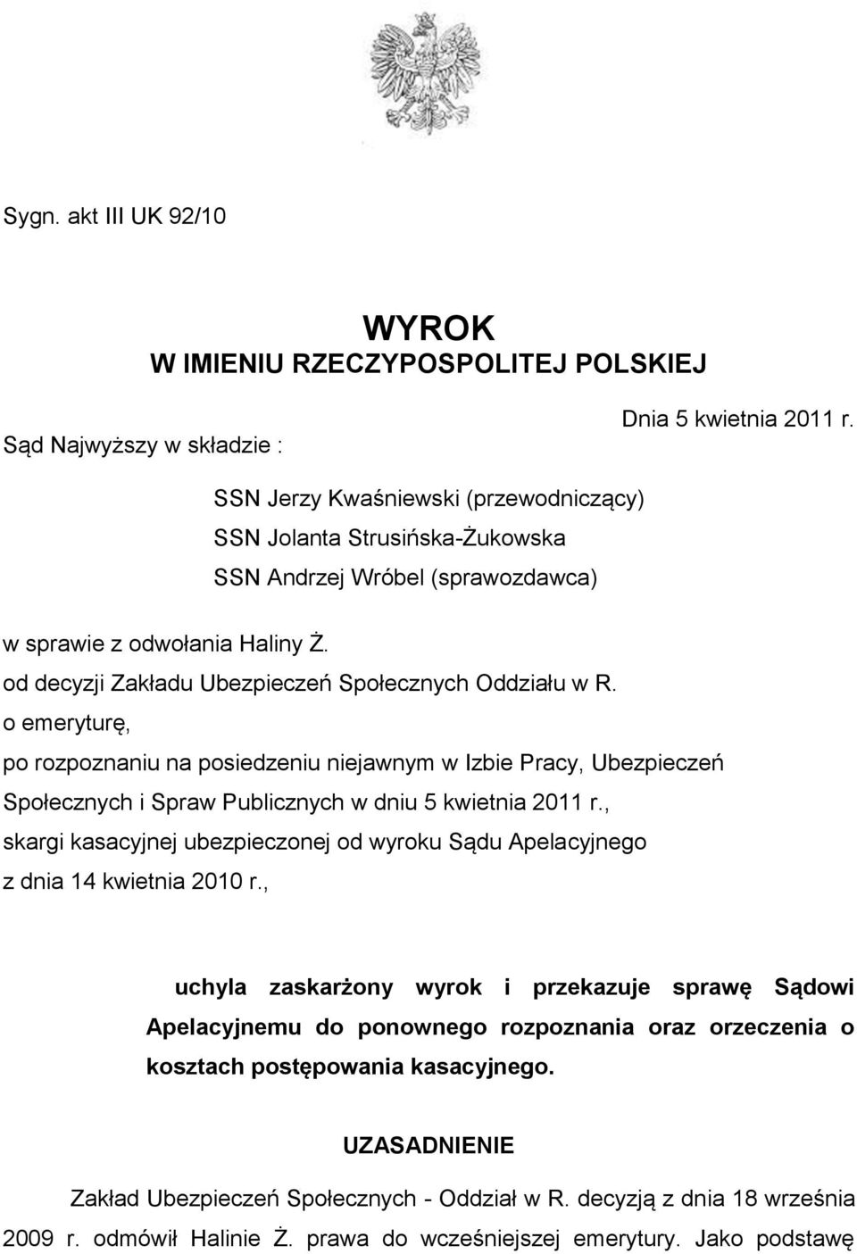 o emeryturę, po rozpoznaniu na posiedzeniu niejawnym w Izbie Pracy, Ubezpieczeń Społecznych i Spraw Publicznych w dniu 5 kwietnia 2011 r.