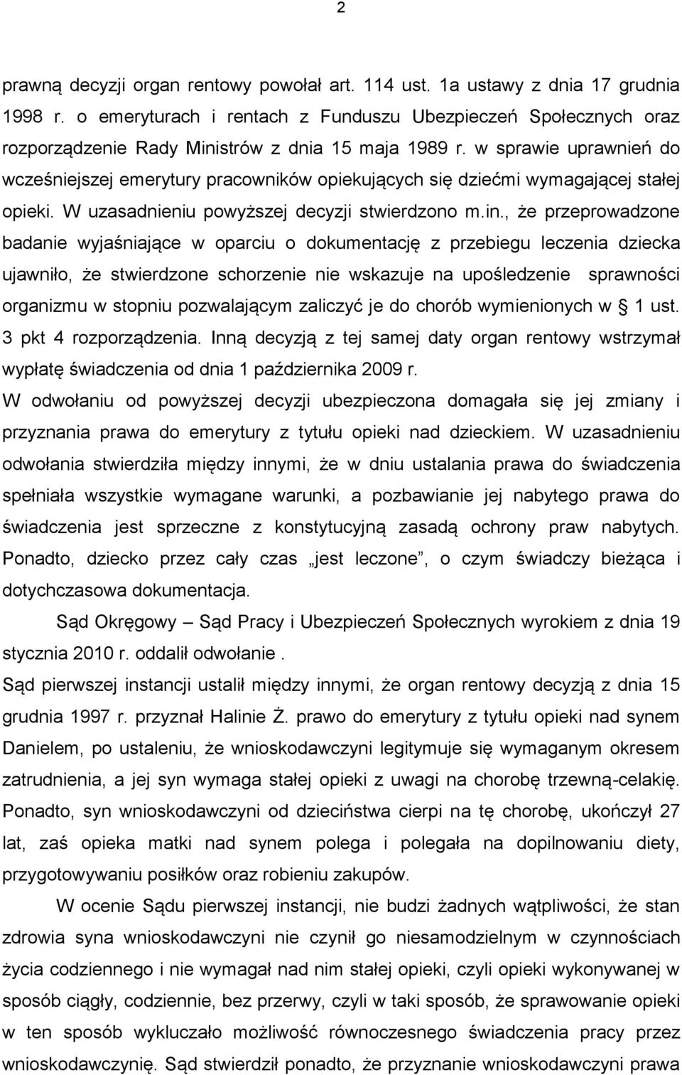 w sprawie uprawnień do wcześniejszej emerytury pracowników opiekujących się dziećmi wymagającej stałej opieki. W uzasadnieniu powyższej decyzji stwierdzono m.in.