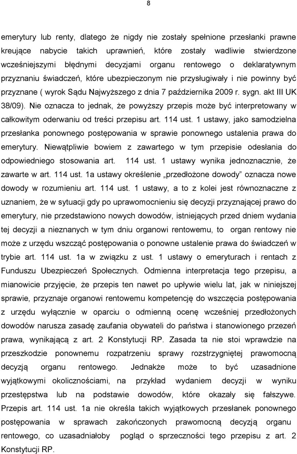 Nie oznacza to jednak, że powyższy przepis może być interpretowany w całkowitym oderwaniu od treści przepisu art. 114 ust.