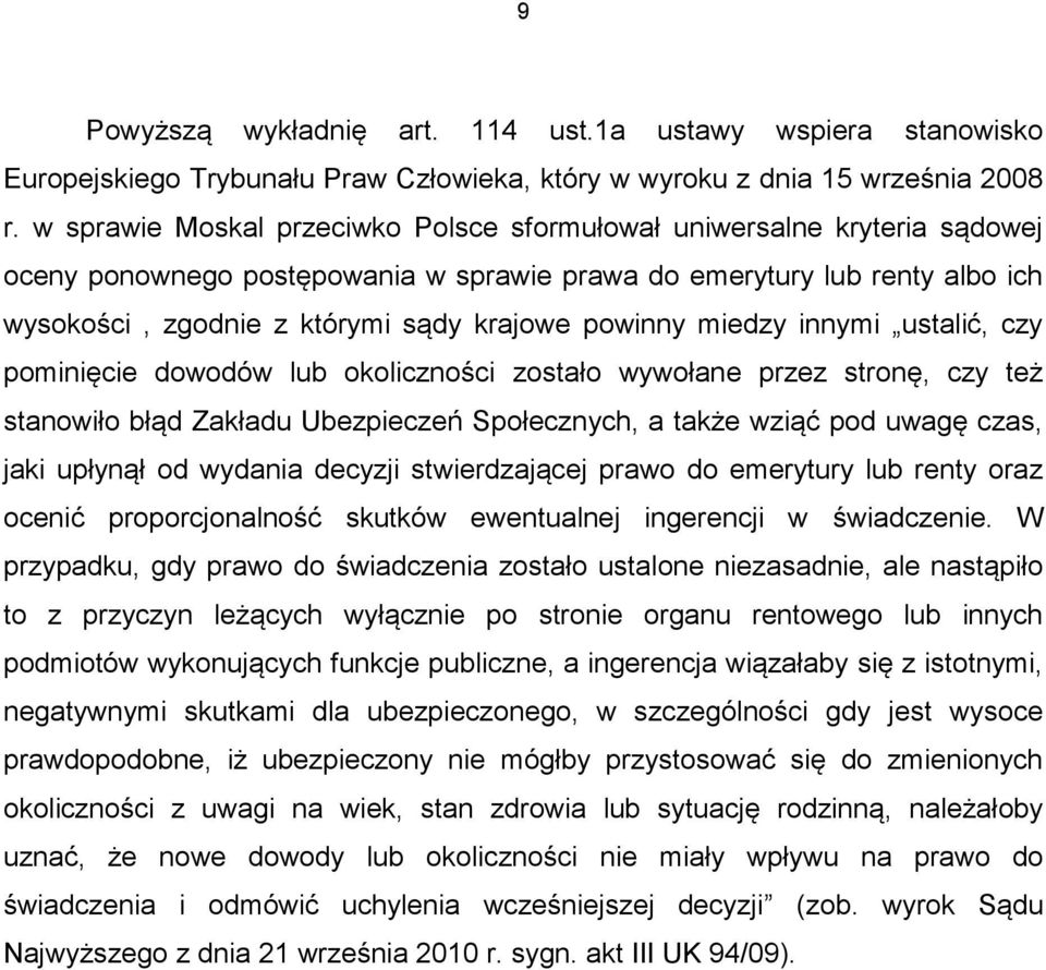 powinny miedzy innymi ustalić, czy pominięcie dowodów lub okoliczności zostało wywołane przez stronę, czy też stanowiło błąd Zakładu Ubezpieczeń Społecznych, a także wziąć pod uwagę czas, jaki