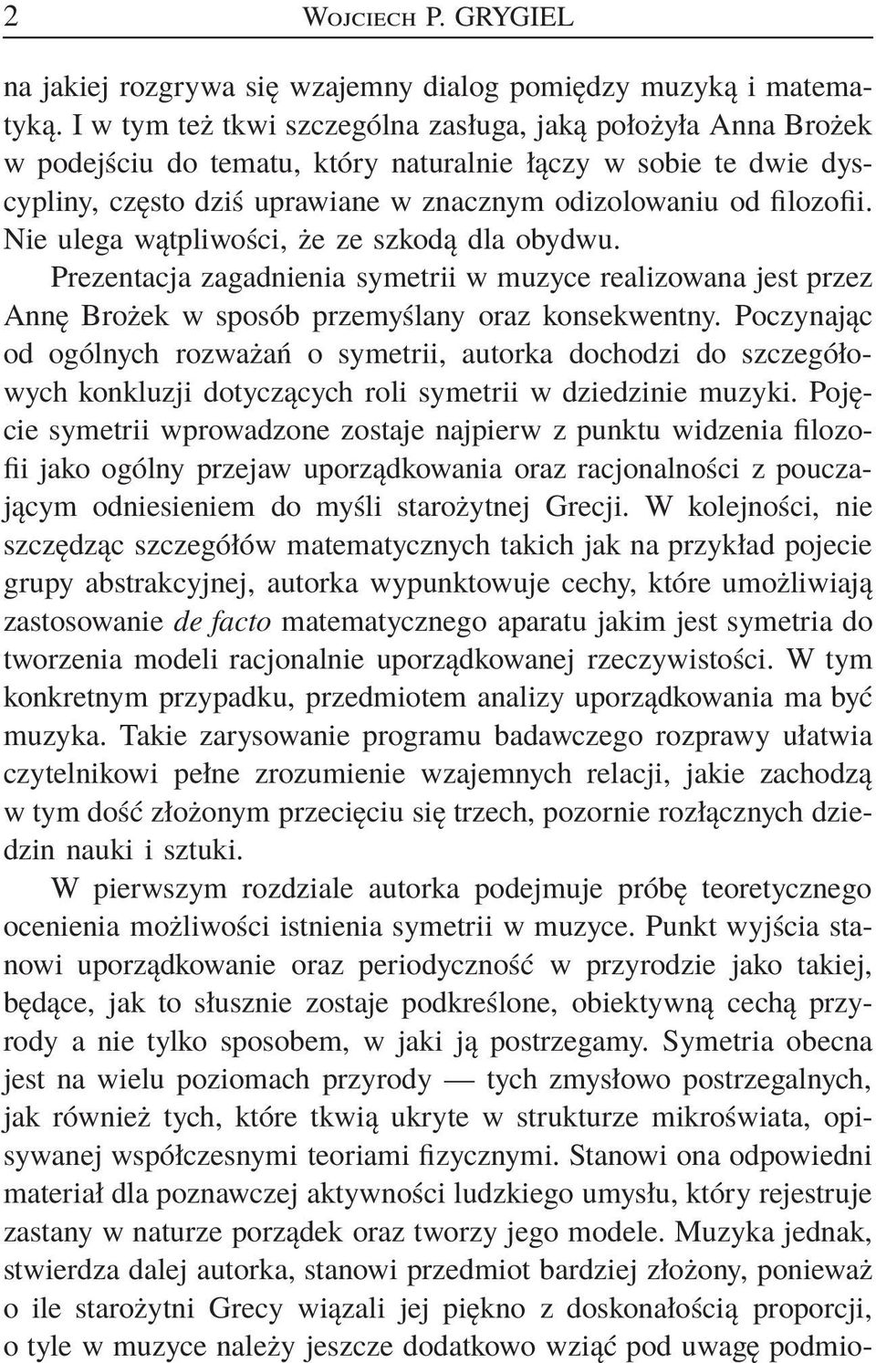 Nie ulega wątpliwości, że ze szkodą dla obydwu. Prezentacja zagadnienia symetrii w muzyce realizowana jest przez Annę Brożek w sposób przemyślany oraz konsekwentny.