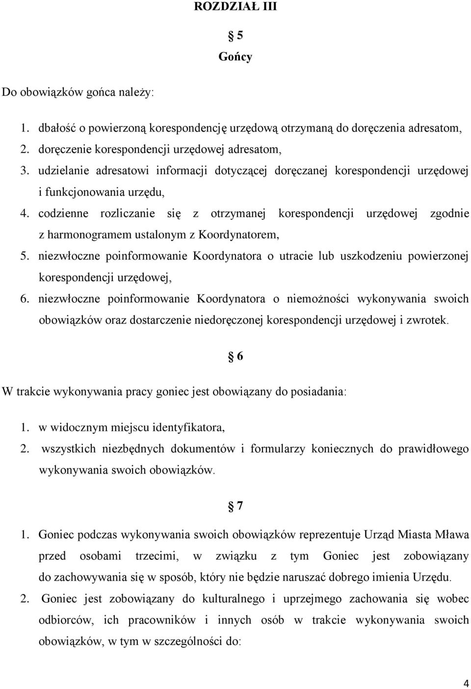 codzienne rozliczanie się z otrzymanej korespondencji urzędowej zgodnie z harmonogramem ustalonym z Koordynatorem, 5.